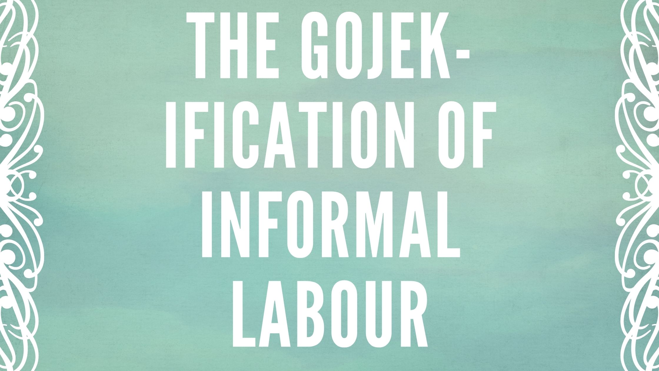 The Gojek-ification of informal labour