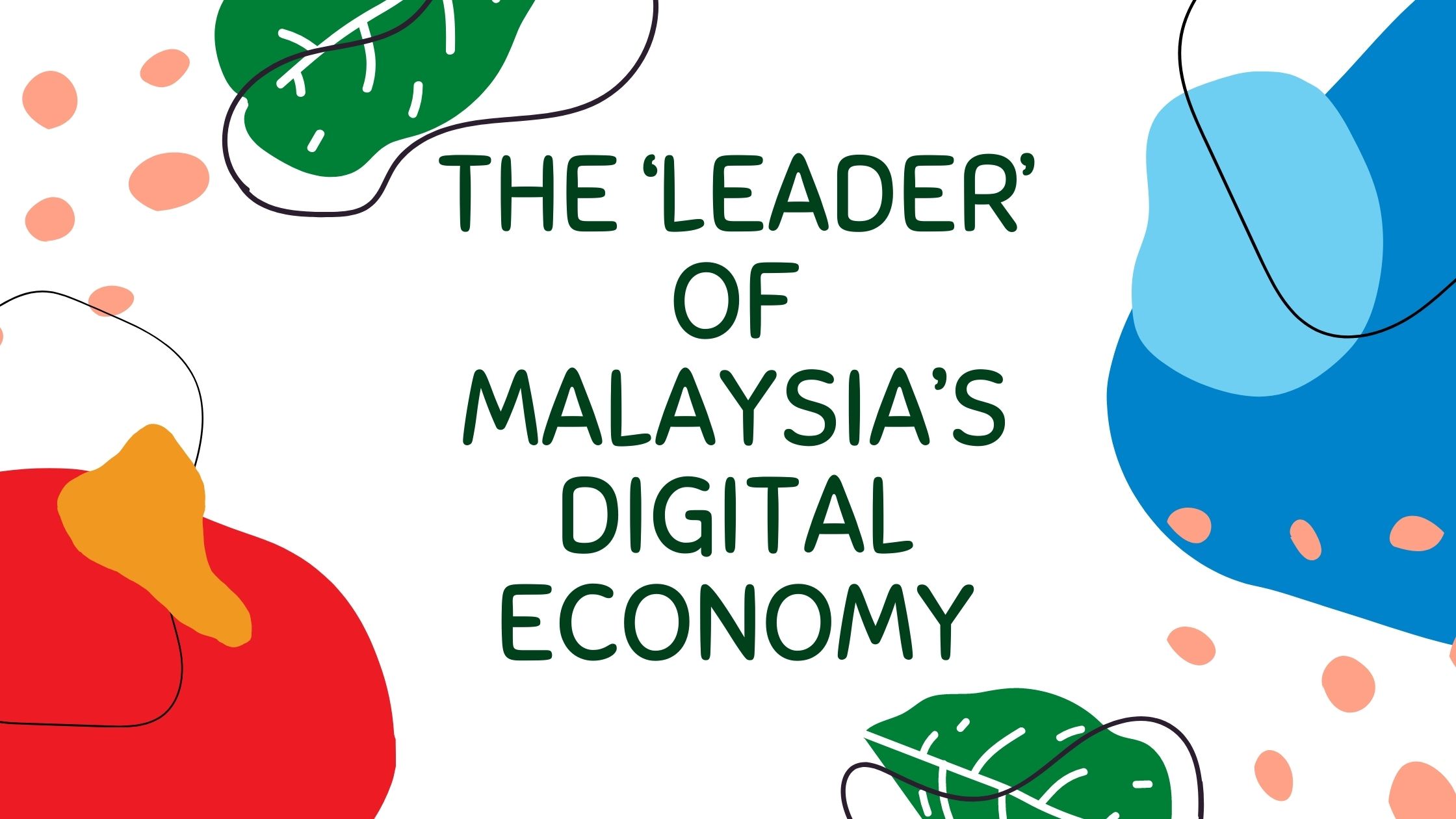 The ‘leader’ of Malaysia’s digital economy